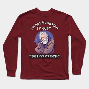 Im Not Sleeping Im Just Resting My Eyes Long Sleeve T-Shirt